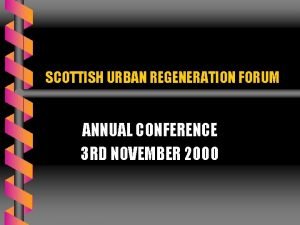 SCOTTISH URBAN REGENERATION FORUM ANNUAL CONFERENCE 3 RD