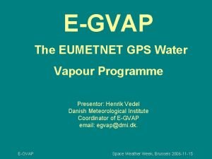 EGVAP The EUMETNET GPS Water Vapour Programme Presentor