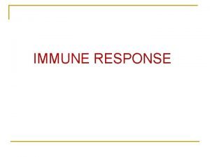 IMMUNE RESPONSE The specific reactivity induced in a