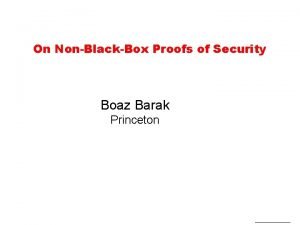 On NonBlackBox Proofs of Security Boaz Barak Princeton