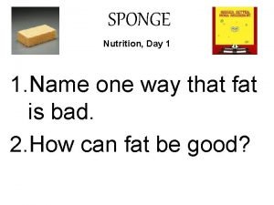 SPONGE Nutrition Day 1 1 Name one way