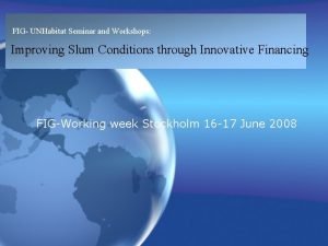 FIG UNHabitat Seminar and Workshops Improving Slum Conditions