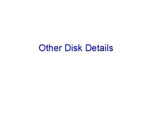 Other Disk Details Disk Formatting After manufacturing disk