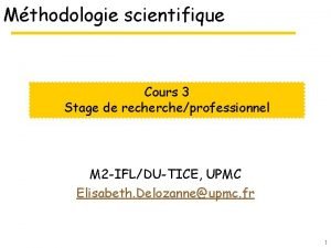 Mthodologie scientifique Cours 3 Stage de rechercheprofessionnel M