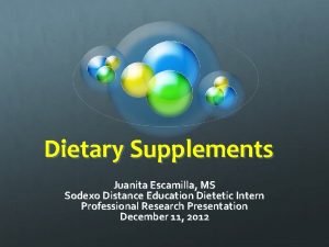 Dietary Supplements Juanita Escamilla MS Sodexo Distance Education