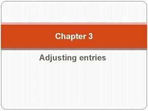 Chapter 3 Adjusting entries Cash versus accrual basis