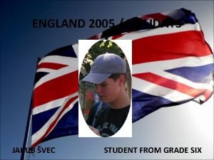 ENGLAND 2005 HOLIDAYS JAKUB VEC STUDENT FROM GRADE