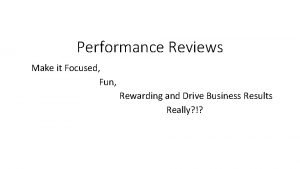 Performance Reviews Make it Focused Fun Rewarding and