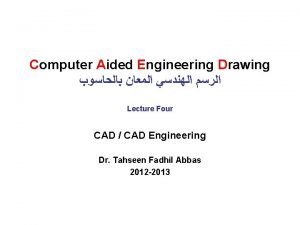 Computer Aided Engineering Drawing Lecture Four CAD CAD