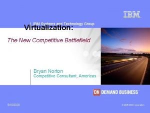 IBM Systems and Technology Group Virtualization The New