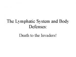 The Lymphatic System and Body Defenses Death to