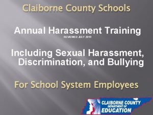 Claiborne County Schools Annual Harassment Training REVIEWED JULY