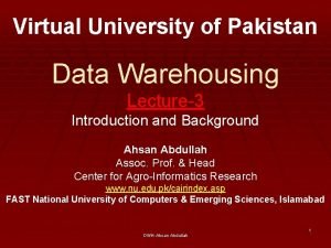 Virtual University of Pakistan Data Warehousing Lecture3 Introduction