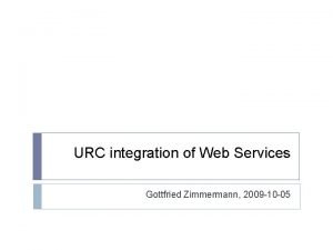 URC integration of Web Services Gottfried Zimmermann 2009