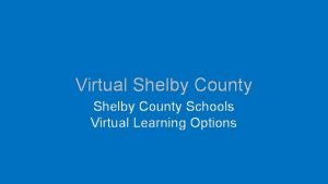Virtual Shelby County Schools Virtual Learning Options Purpose
