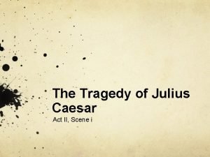 The tragedy of julius caesar, part 4: monologues assignment