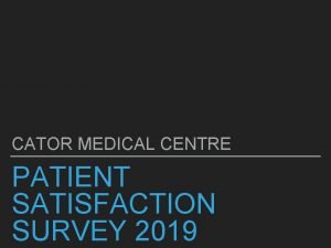 CATOR MEDICAL CENTRE PATIENT SATISFACTION SURVEY 2019 CATOR