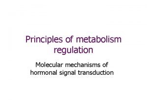 Principles of metabolism regulation Molecular mechanisms of hormonal