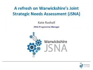 A refresh on Warwickshires Joint Strategic Needs Assessment