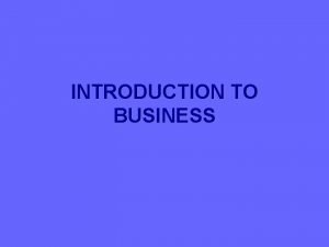 INTRODUCTION TO BUSINESS Course Description Introduction to Business