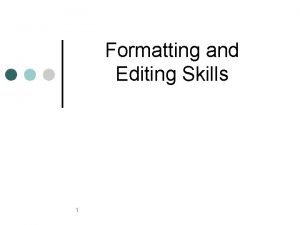 Formatting and Editing Skills 1 Word Processing Word