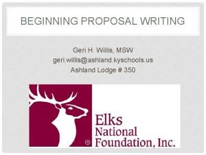 BEGINNING PROPOSAL WRITING Geri H Willis MSW geri