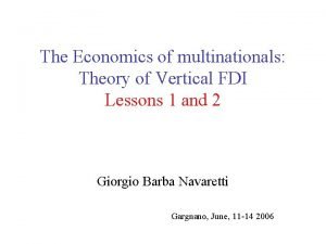 The Economics of multinationals Theory of Vertical FDI