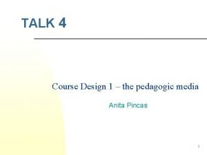 TALK 4 Course Design 1 the pedagogic media