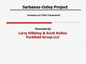 SarbanesOxley Project Summary of COSO Framework Presented by