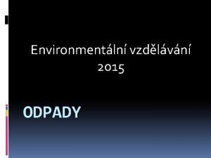 Environmentln vzdlvn 2015 ODPADY ODPADY ODPAD movit vc