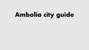 Ambolia city guide Ambolia city is a great