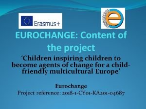 EUROCHANGE Content of the project Children inspiring children