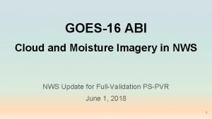 GOES16 ABI Cloud and Moisture Imagery in NWS