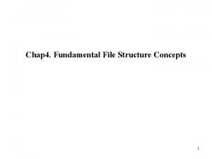 Chap 4 Fundamental File Structure Concepts 1 Chapter