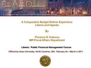 A Comparative Budget Reform Experience Liberia and Uganda