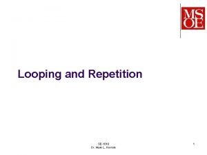 Looping and Repetition SE1010 Dr Mark L Hornick