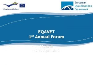 EQAVET 1 st Annual Forum Madrid 29 30