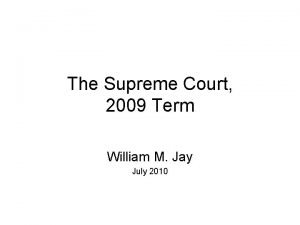 The Supreme Court 2009 Term William M Jay
