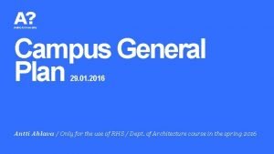 Campus General Plan 29 01 2016 Antti Ahlava