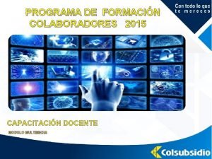 PROGRAMA DE FORMACIN COLABORADORES 2015 CAPACITACIN DOCENTE MODULO