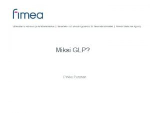 Miksi GLP Pirkko Puranen GLP Good Laboratory Practice