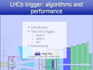 LHCb trigger algorithms and performance Introduction The LHCb