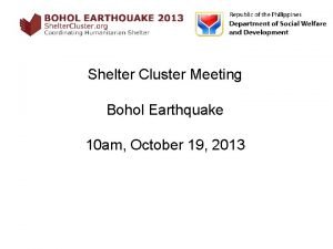 Shelter Cluster Meeting Bohol Earthquake 10 am October