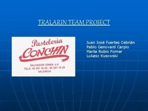 TRALARIN TEAM PROJECT Juan Jos Fuertes Cebrin Pablo