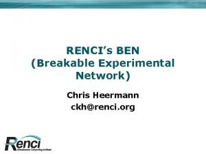 RENCIs BEN Breakable Experimental Network Chris Heermann ckhrenci