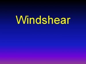 Windshear Definitions Windshear is defined as variations in