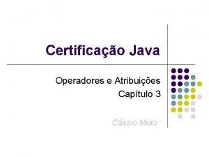 Certificao Java Operadores e Atribuies Captulo 3 Cssio