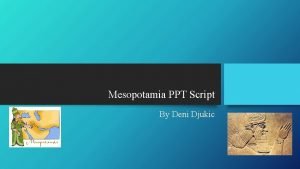 Mesopotamia PPT Script By Deni Djukic Class Introduction