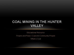 COAL MINING IN THE HUNTER VALLEY Educational Resource