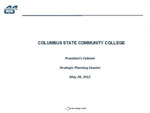 COLUMBUS STATE COMMUNITY COLLEGE Presidents Cabinet Strategic Planning